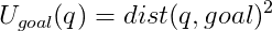 U\_goal(q)=dist(q,goal)^2